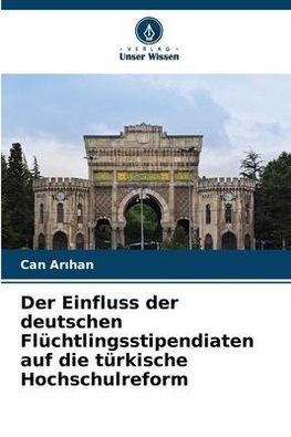 Der Einfluss der deutschen Flüchtlingsstipendiaten auf die türkische Hochschulreform