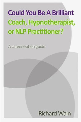 Could You Be A Brilliant Coach, Hypnotherapist Or NLP Practitioner?