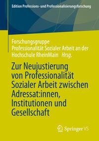 Zur Neujustierung von Professionalität Sozialer Arbeit zwischen Adressat:innen, Institutionen und Gesellschaft