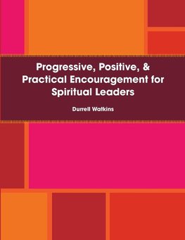 Progressive, Positive, & Practical Encouragement for Spiritual Leaders