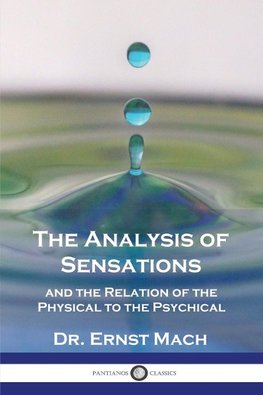 The Analysis of Sensations, and the Relation of the Physical to the Psychical