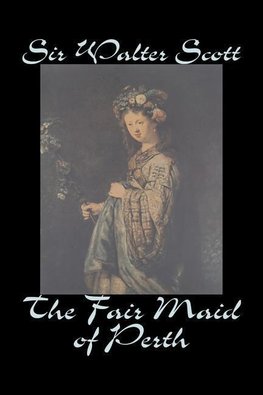 The Fair Maid of Perth by Sir Walter Scott, Fiction, Historical, Literary, Classics