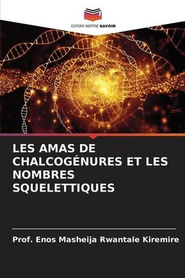 LES AMAS DE CHALCOGÉNURES ET LES NOMBRES SQUELETTIQUES