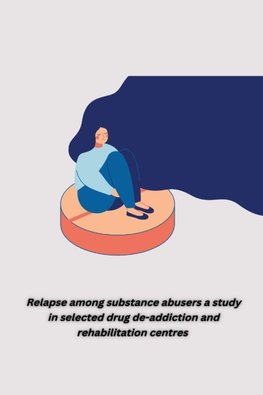 Relapse among substance abusers a study in selected drug de addiction and rehabilitation centres