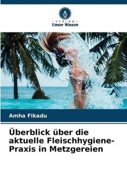 Überblick über die aktuelle Fleischhygiene-Praxis in Metzgereien