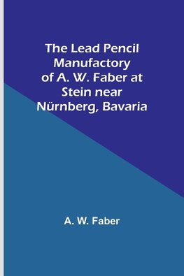 The Lead Pencil Manufactory of A. W. Faber at Stein near Nürnberg, Bavaria