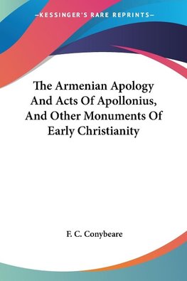 The Armenian Apology And Acts Of Apollonius, And Other Monuments Of Early Christianity