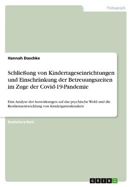 Schließung von Kindertageseinrichtungen und Einschränkung der Betreuungszeiten im Zuge der Covid-19-Pandemie