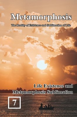 Life Existence and Metamorphosis Sublimation