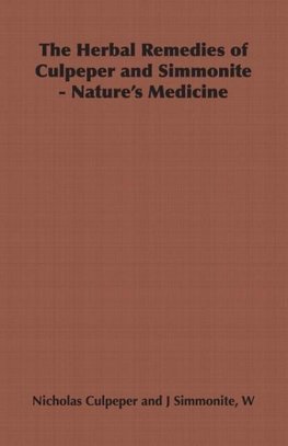 The Herbal Remedies of Culpeper and Simmonite - Nature's Medicine