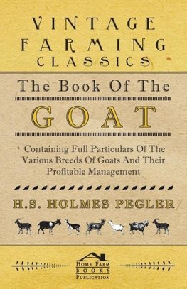 The Book of the Goat - Containing Full Particulars of the Various Breeds of Goats and Their Profitable Management