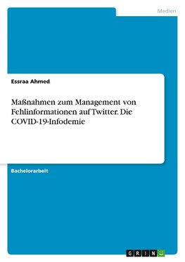 Maßnahmen zum Management von Fehlinformationen auf Twitter. Die COVID-19-Infodemie