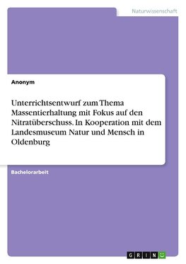 Unterrichtsentwurf zum Thema Massentierhaltung mit Fokus auf den Nitratüberschuss. In Kooperation mit dem Landesmuseum Natur und Mensch in Oldenburg