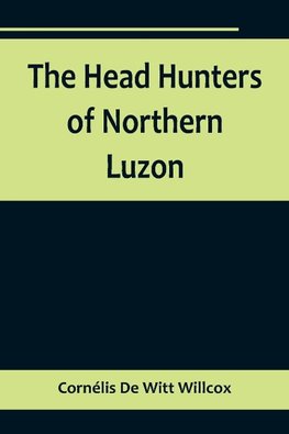 The Head Hunters of Northern Luzon