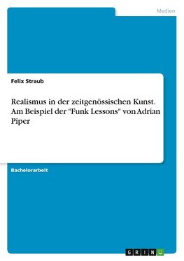 Realismus in der zeitgenössischen Kunst. Am Beispiel der "Funk Lessons" von Adrian Piper