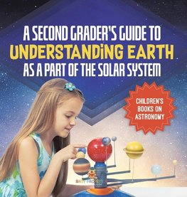 A Second Grader's Guide to Understanding Earth as a Part of the Solar System | Children's Books on Astronomy