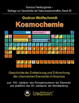 Kosmochemie - Geschichte der Entdeckung und Erforschung der chemischen Elemente im Kosmos zum 150. Jubiläum des Periodensystems der Elemente (PSE, 1869) und anläßlich des 50. Jubiläums der Mondlandung