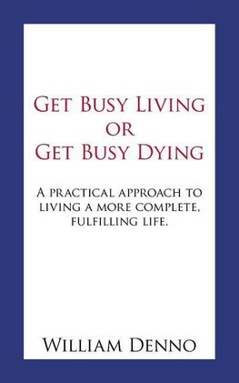 Get Busy Living or Get Busy Dying