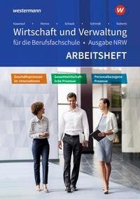 Wirtschaft und Verwaltung für die Berufsfachschule. Arbeitsheft. NRW Nordrhein-Westfalen