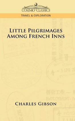 Gibson, C: Little Pilgrimages Among French Inns