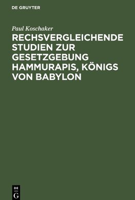 Rechsvergleichende Studien zur Gesetzgebung Hammurapis, Ko¿nigs von Babylon