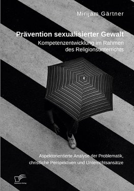 Prävention sexualisierter Gewalt. Kompetenzentwicklung im Rahmen des Religionsunterrichts