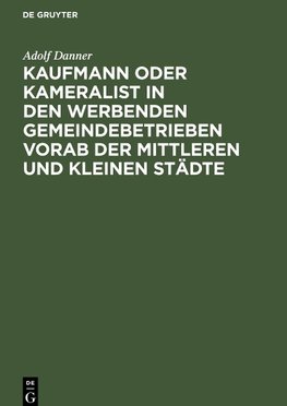 Kaufmann oder Kameralist in den werbenden Gemeindebetrieben vorab der Mittleren und kleinen Städte