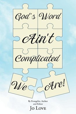 God's Word Ain't Complicated - We Are!