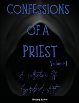 Confessions Of A Priest Volume 1   A collection of scribed art