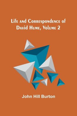 Life and Correspondence of David Hume, Volume 2