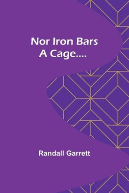 Nor Iron Bars a Cage....