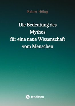 Die Bedeutung des Mythos für eine neue Wissenschaft vom Menschen