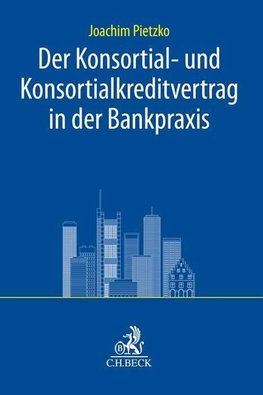 Der Konsortial- und Konsortialkreditvertrag in der Bankpraxis