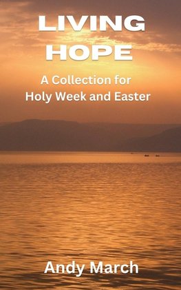 Living Hope - A Collection for Holy Week and Easter