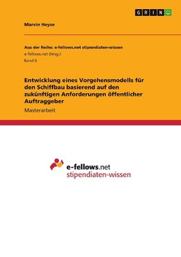 Entwicklung eines Vorgehensmodells für den Schiffbau basierend auf den zukünftigen Anforderungen öffentlicher Auftraggeber