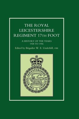 ROYAL LEICESTERSHIRE REGIMENT, 17TH FOOT A history of the years 1928 to 1956.