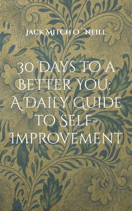 30 Days to a Better You: A Daily Guide to Self-Improvement