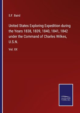 United States Exploring Expedition during the Years 1838, 1839, 1840, 1841, 1842 under the Command of Charles Wilkes, U.S.N.