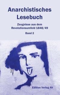 Anarchistisches Lesebuch. Zeugnisse aus dem Revolutionsumfeld 1848/49