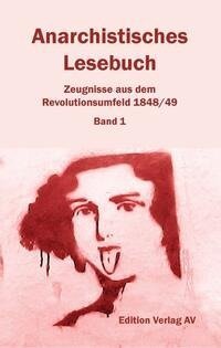 Anarchistisches Lesebuch. Zeugnisse aus dem Revolutionsumfeld 1848/49