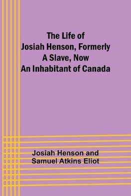 The Life of Josiah Henson, Formerly a Slave, Now an Inhabitant of Canada