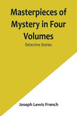 Masterpieces of Mystery in Four Volumes