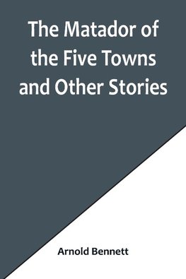 The Matador of the Five Towns and Other Stories