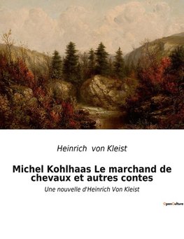 Michel Kohlhaas Le marchand de chevaux et autres contes