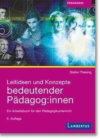 Leitideen und Konzepte bedeutender Pädagog:innen