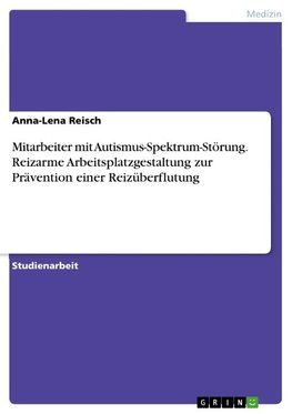 Mitarbeiter mit Autismus-Spektrum-Störung. Reizarme Arbeitsplatzgestaltung zur Prävention einer Reizüberflutung