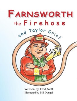 Farnsworth the Firehose and Taylor Grief