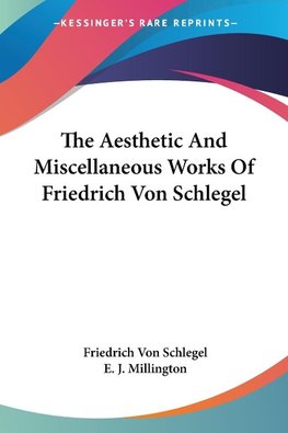 The Aesthetic And Miscellaneous Works Of Friedrich Von Schlegel