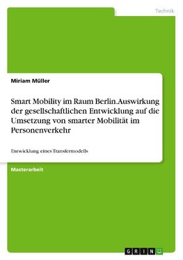 Smart Mobility im Raum Berlin. Auswirkung der gesellschaftlichen Entwicklung auf die Umsetzung von smarter Mobilität im Personenverkehr