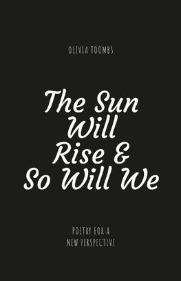 The Sun Will Rise & So Will We